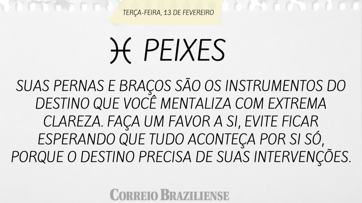 PEIXES  | 13 DE FEVEREIRO