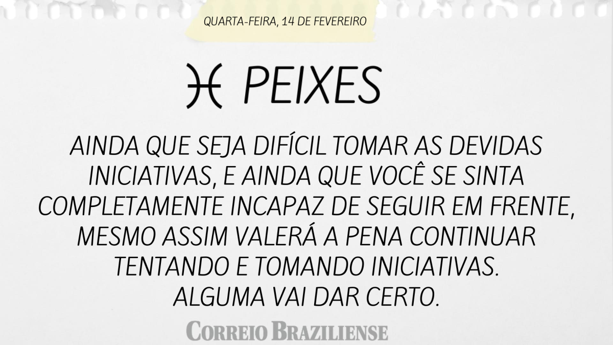 PEIXES  | 14 DE FEVEREIRO