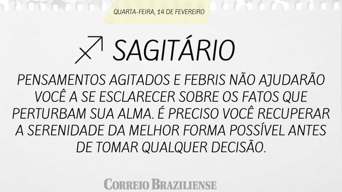 SAGITÁRIO  | 14 DE FEVEREIRO