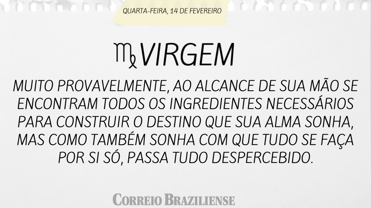 VIRGEM  | 14 DE FEVEREIRO