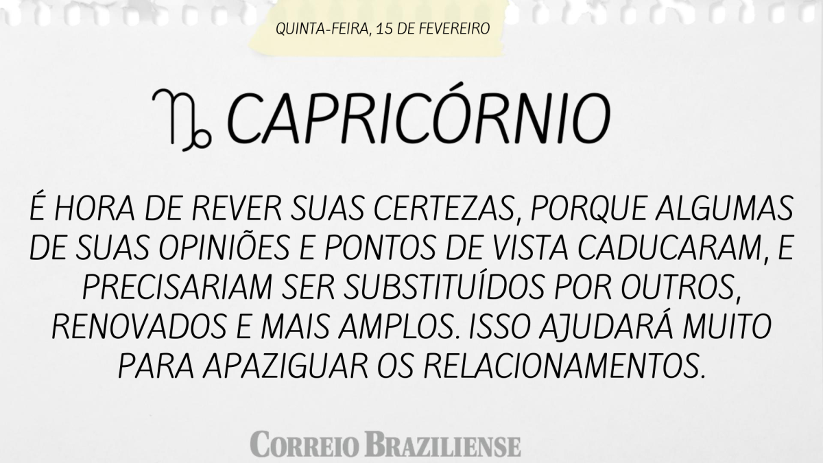 CAPRICÓRNIO | 15 DE FEVEREIRO