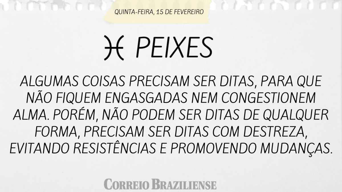 PEIXES | 15 DE FEVEREIRO