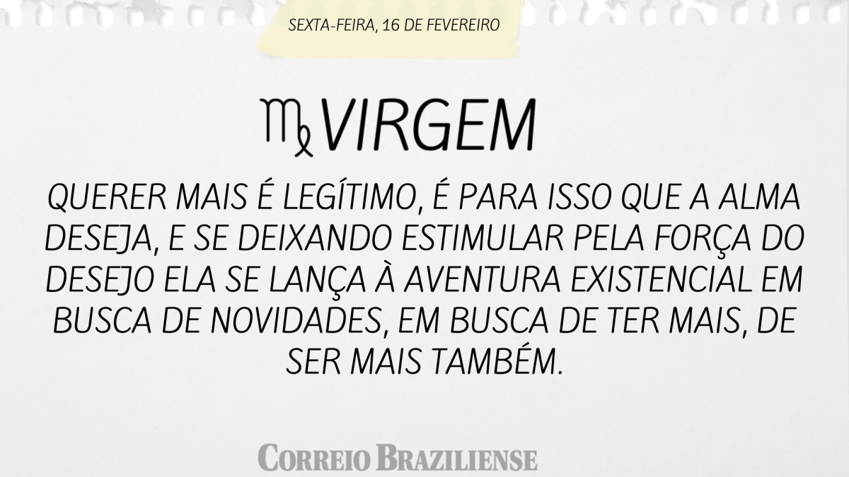 VIRGEM | 16 DE FEVEREIRO