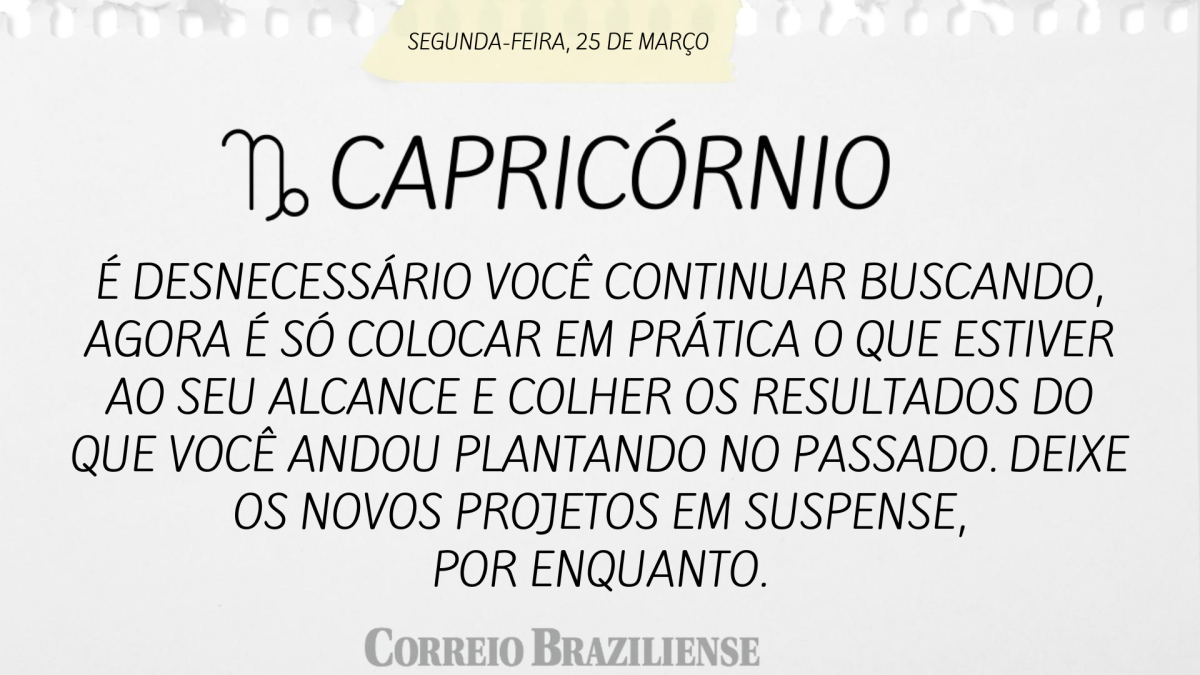 CAPRICÓRNIO  | 25 DE MARÇO