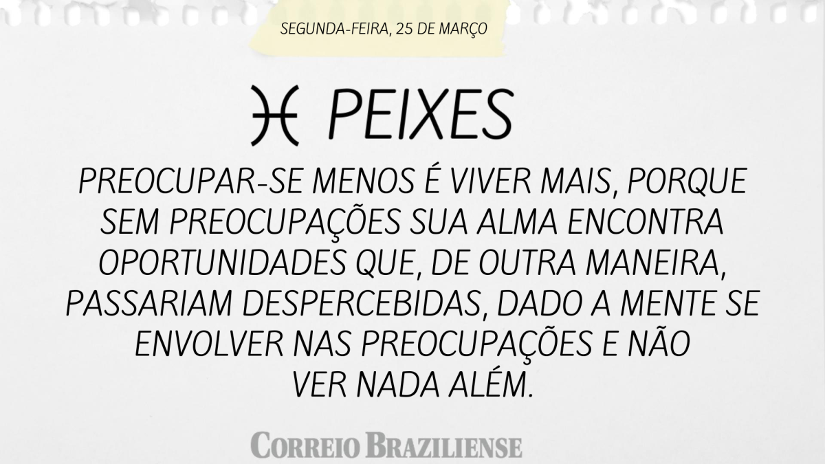 PEIXES  | 25 DE MARÇO