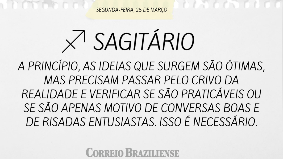 SAGITÁRIO  | 25 DE MARÇO