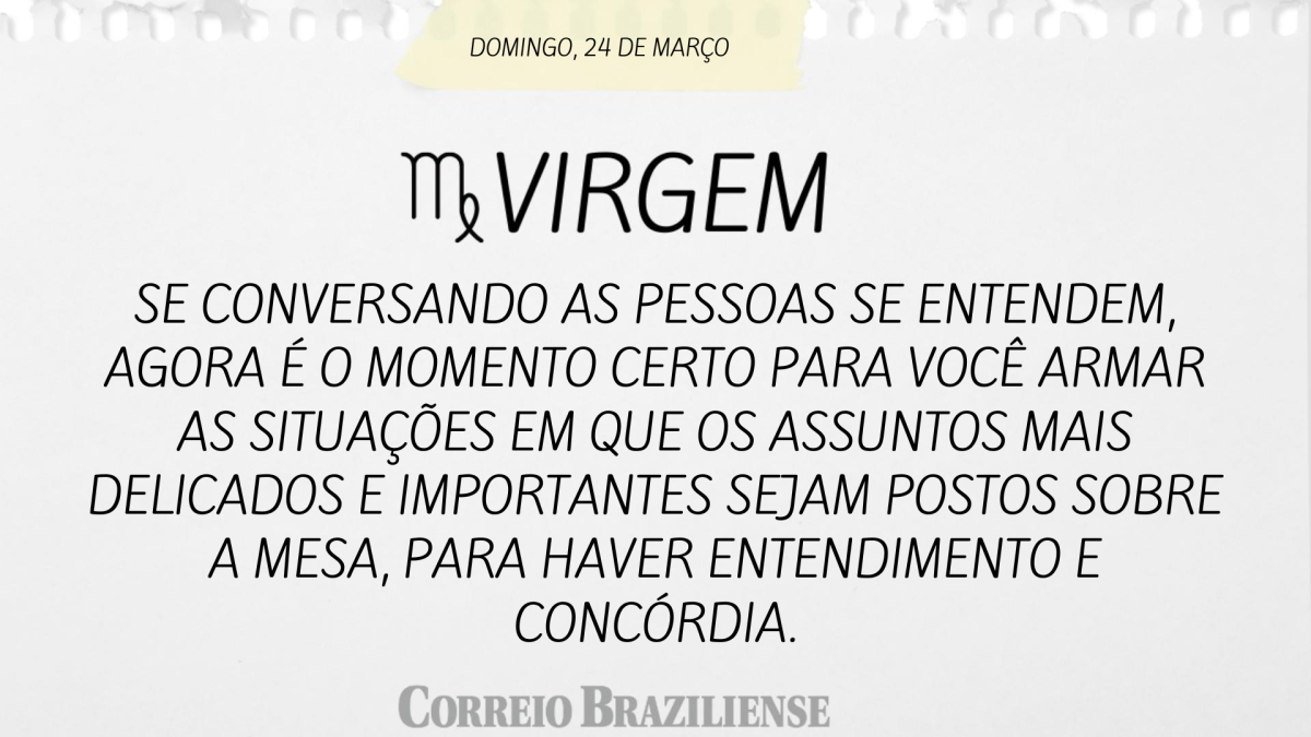 Se conversando as pessoas se entendem, agora é o momento certo para você armar as situações em que os assuntos mais delicados e importantes sejam postos sobre a mesa, para haver entendimento e concórdia.