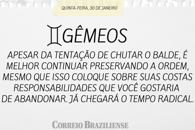 Gêmeos | 30 de janeiro