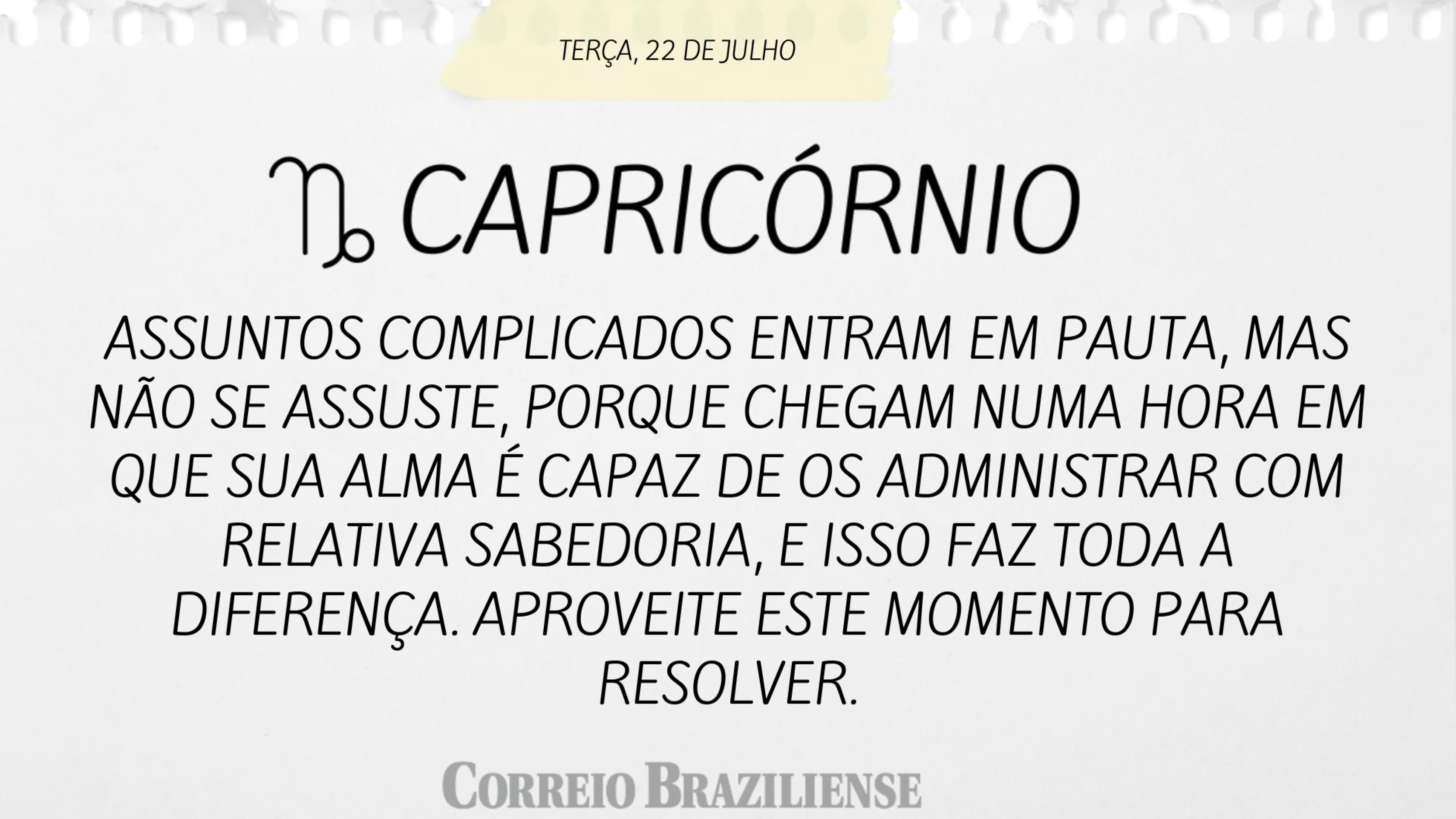CAPRICÓRNIO | 22 DE JULHO